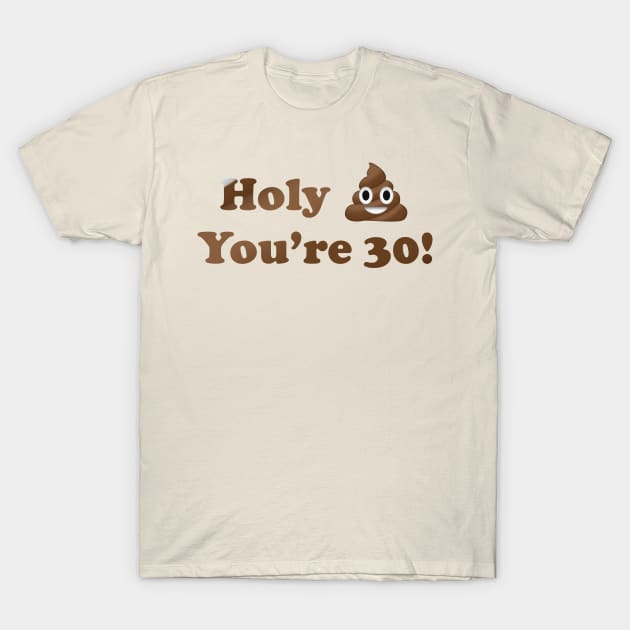 Holy Shit You're 30! T-Shirt by MouadbStore